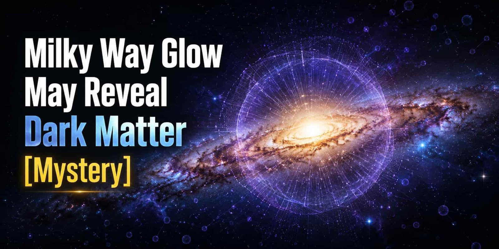 Milky Way Glow May Reveal Dark Matter [Mystery]